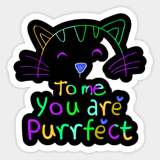 TO ME YOU ARE PURRFECT Sticker